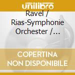 Ravel / Rias-Symphonie Orchester / Markevitch - Igor Markevitch 2 cd musicale di Ravel / Rias