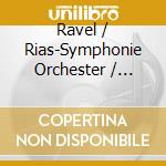 Ravel / Rias-Symphonie Orchester / Markevitch - Igor Markevitch 2 cd