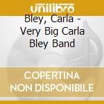 Bley, Carla - Very Big Carla Bley Band