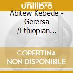 Abitew Kebede - Gerersa /Ethiopian Contemporary Oromogna Music cd