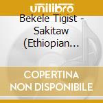 Bekele Tigist - Sakitaw (Ethiopian Contemporar cd musicale di Bekele Tigist