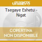 Tsegaye Eshetu - Nigat cd