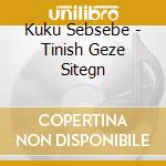 Kuku Sebsebe - Tinish Geze Sitegn cd
