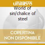 World of sin/chalice of steel cd