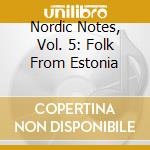 Nordic Notes, Vol. 5: Folk From Estonia cd