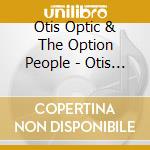 Otis Optic & The Option People - Otis Optic & The Option People cd