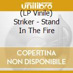 (LP Vinile) Striker - Stand In The Fire cd