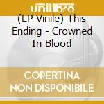 (LP Vinile) This Ending - Crowned In Blood vinile