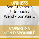 Bon Di Venezia / Umbach / Wend - Sonatas From The Court Of Bayr cd