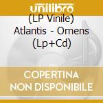(LP Vinile) Atlantis - Omens (Lp+Cd) vinile