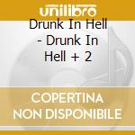 Drunk In Hell - Drunk In Hell + 2 cd musicale di Drunk In Hell