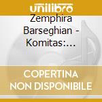 Zemphira Barseghian - Komitas: Armenian Music For Piano cd