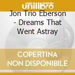 Jon Trio Eberson - Dreams That Went Astray cd