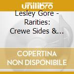 Lesley Gore - Rarities: Crewe Sides & More cd musicale