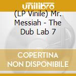 (LP Vinile) Mr. Messiah - The Dub Lab 7 vinile