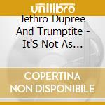 Jethro Dupree And Trumptite - It'S Not As Easy As It Looks cd