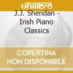 J.J. Sheridan - Irish Piano Classics cd musicale di J.J. Sheridan