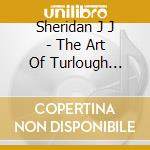 Sheridan J J - The Art Of Turlough Ocarolan cd musicale di Sheridan J J