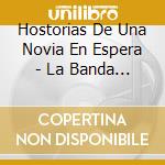 Hostorias De Una Novia En Espera - La Banda De Edgar Lira cd