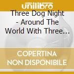 Three Dog Night - Around The World With Three Dog Night / Jungle (2 Cd) cd musicale