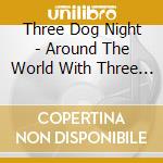 Three Dog Night - Around The World With Three Dog Night / Jungle (2 Cd) cd