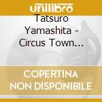 Tatsuro Yamashita - Circus Town (50Th Anniversary) cd
