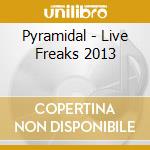 Pyramidal - Live Freaks 2013 cd