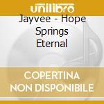 Jayvee - Hope Springs Eternal cd musicale