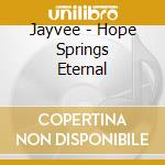 Jayvee - Hope Springs Eternal cd