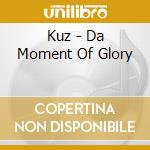 Kuz - Da Moment Of Glory cd