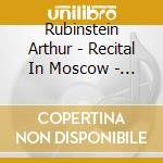 Rubinstein Arthur - Recital In Moscow - V. 62 cd musicale di Rubinstein Arthur