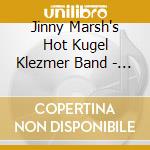 Jinny Marsh's Hot Kugel Klezmer Band - Grandma's Recipes-A Klezmer Celebration cd musicale di Jinny Marsh's Hot Kugel Klezmer Band