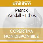 Patrick Yandall - Ethos cd musicale di Patrick Yandall