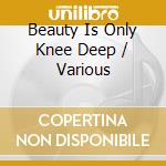 Beauty Is Only Knee Deep / Various cd musicale di Jazz funk unit