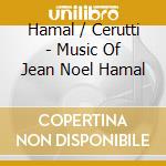 Hamal / Cerutti - Music Of Jean Noel Hamal cd musicale