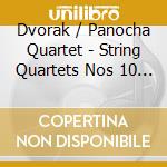 Dvorak / Panocha Quartet - String Quartets Nos 10 & 14 cd musicale di Dvorak / Panocha Quartet
