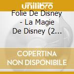 Folie De Disney - La Magie De Disney (2 Cd) cd