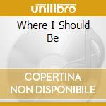 Where I Should Be cd