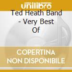 Ted Heath Band - Very Best Of cd musicale di Ted Heath Band