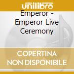 Emperor - Emperor Live Ceremony cd