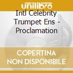 Intl Celebrity Trumpet Ens - Proclamation cd