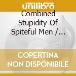 Combined Stupidity Of Spiteful Men / Various cd