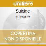 Suicide silence cd musicale di Silence Suicide
