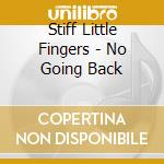 Stiff Little Fingers - No Going Back cd musicale di Stiff Little Fingers