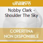 Nobby Clark - Shoulder The Sky cd