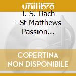 J. S. Bach - St Matthews Passion (Complete) cd musicale di J. S. Bach