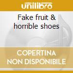 Fake fruit & horrible shoes cd