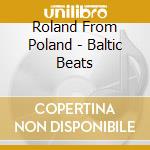 Roland From Poland - Baltic Beats cd