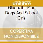 Glueball - Mad Dogs And School Girls cd