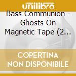 Bass Communion - Ghosts On Magnetic Tape (2 Cd) cd